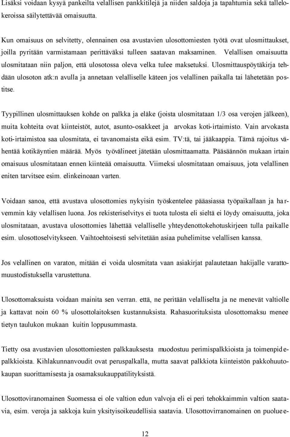 Velallisen omaisuutta ulosmitataan niin paljon, että ulosotossa oleva velka tulee maksetuksi.