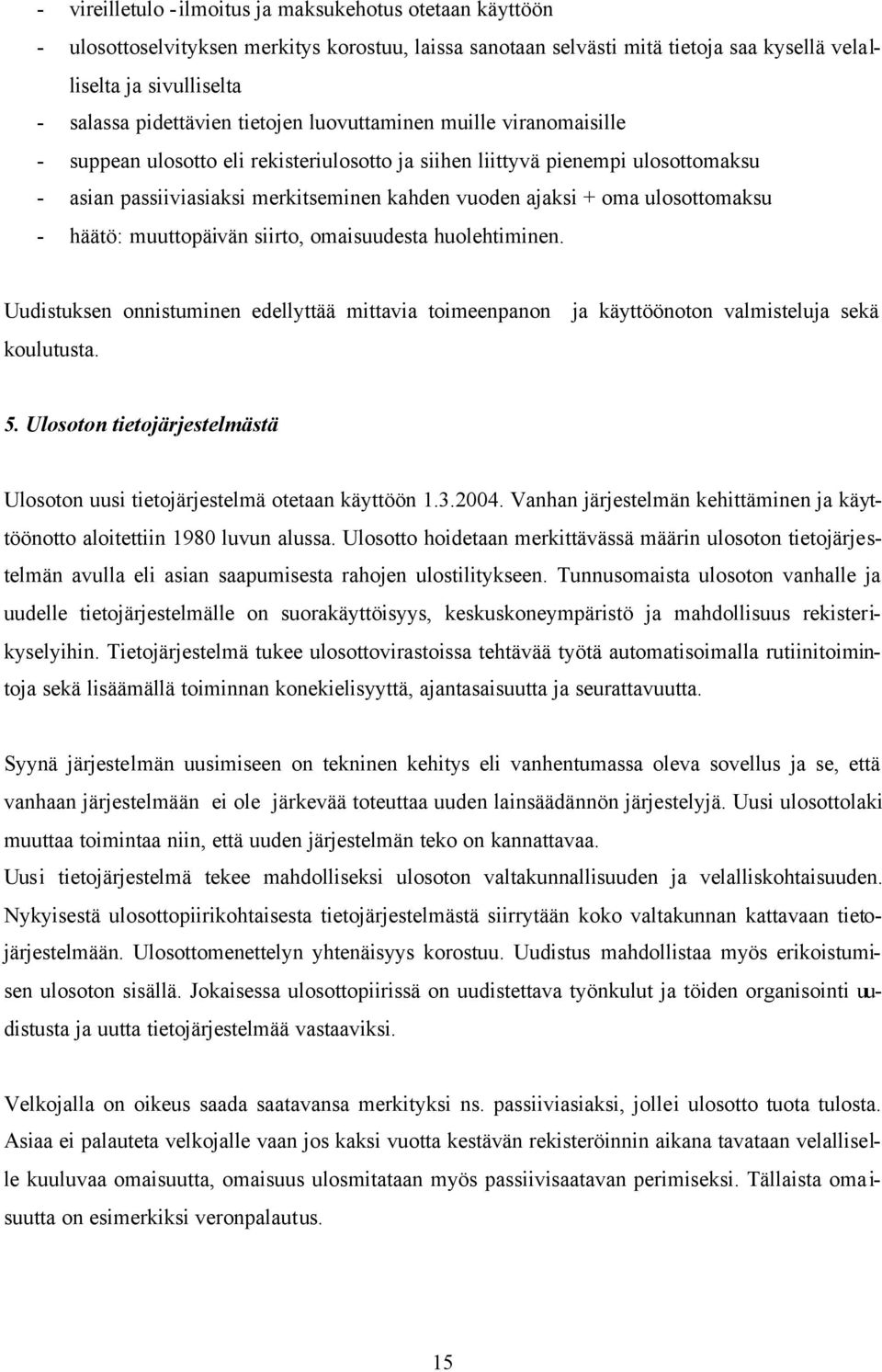 ulosottomaksu - häätö: muuttopäivän siirto, omaisuudesta huolehtiminen. Uudistuksen onnistuminen edellyttää mittavia toimeenpanon ja käyttöönoton valmisteluja sekä koulutusta. 5.