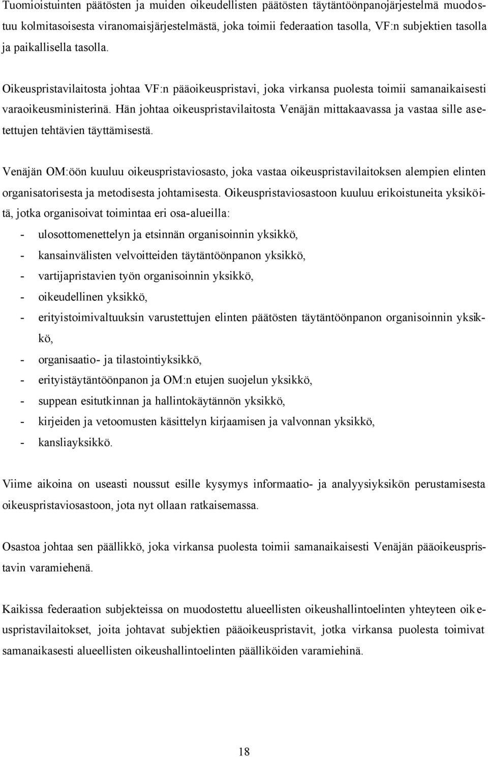 Hän johtaa oikeuspristavilaitosta Venäjän mittakaavassa ja vastaa sille asetettujen tehtävien täyttämisestä.