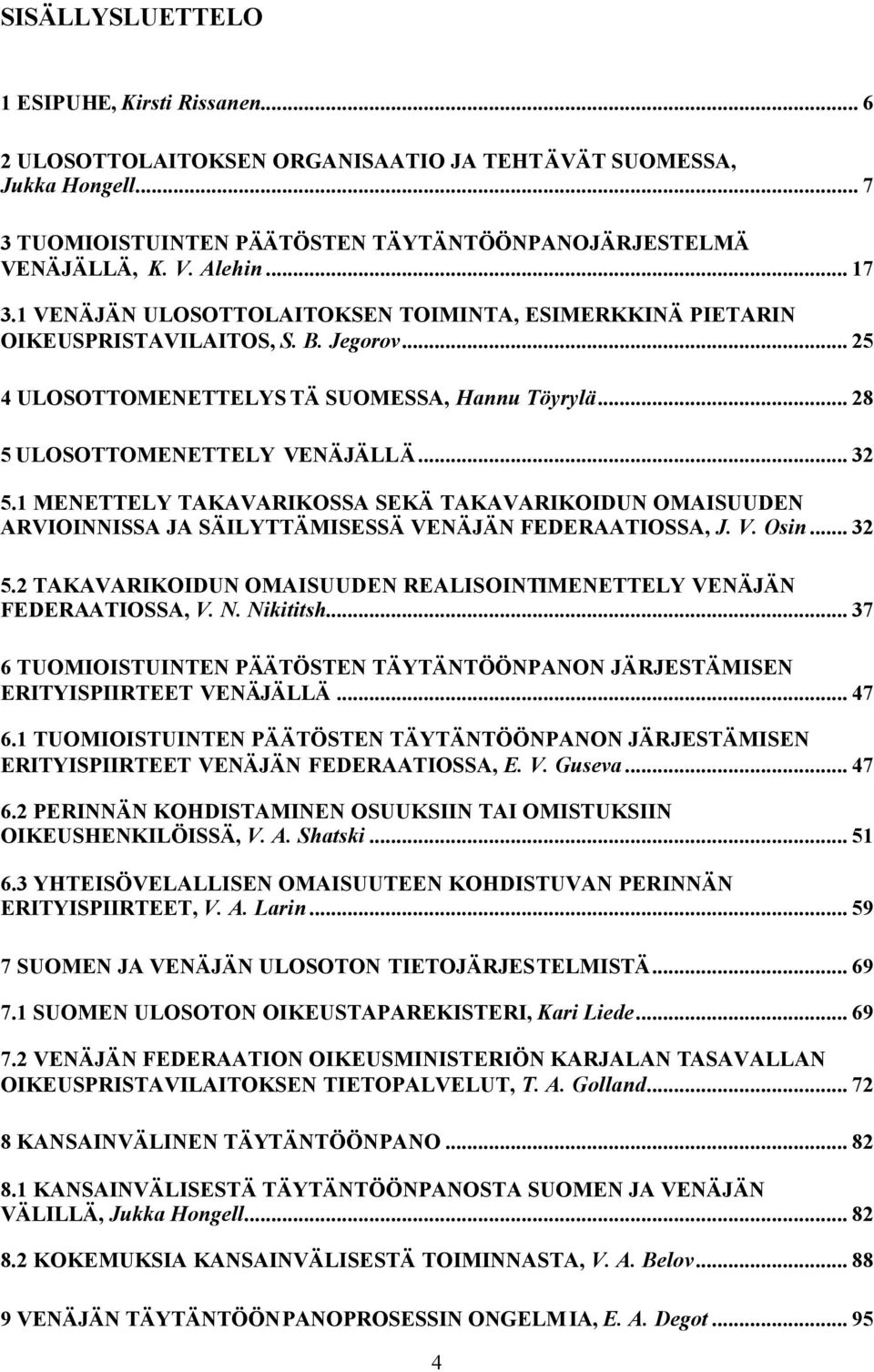 1 MENETTELY TAKAVARIKOSSA SEKÄ TAKAVARIKOIDUN OMAISUUDEN ARVIOINNISSA JA SÄILYTTÄMISESSÄ VENÄJÄN FEDERAATIOSSA, J. V. Osin... 32 5.