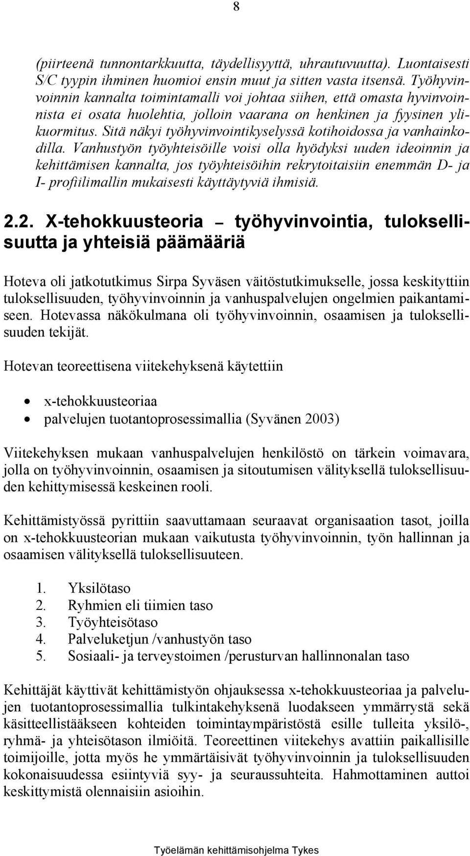 Sitä näkyi työhyvinvointikyselyssä kotihoidossa ja vanhainkodilla.