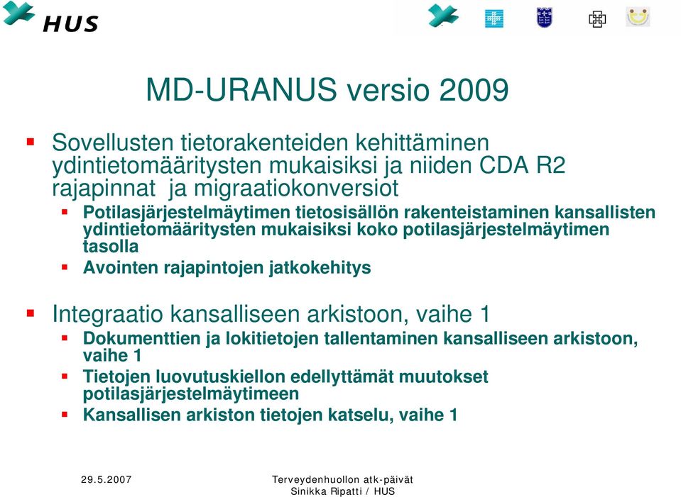 potilasjärjestelmäytimen tasolla Avointen rajapintojen jatkokehitys Integraatio kansalliseen arkistoon, vaihe 1 Dokumenttien ja