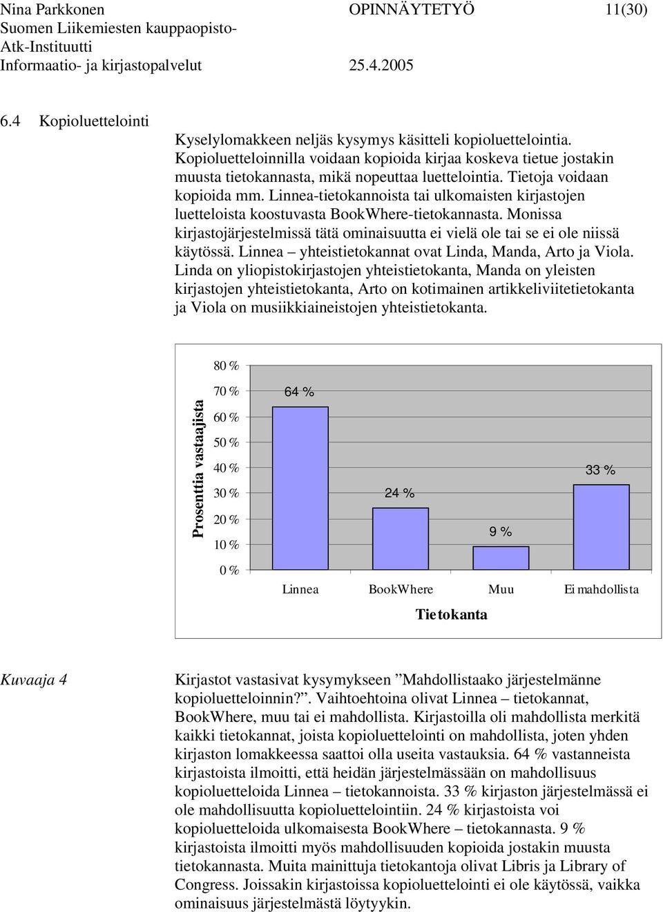 Linnea-tietokannoista tai ulkomaisten kirjastojen luetteloista koostuvasta BookWhere-tietokannasta. Monissa kirjastojärjestelmissä tätä ominaisuutta ei vielä ole tai se ei ole niissä käytössä.