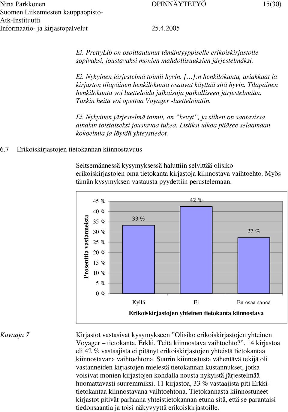 [ ]:n henkilökunta, asiakkaat ja kirjaston tilapäinen henkilökunta osaavat käyttää sitä hyvin. Tilapäinen henkilökunta voi luetteloida julkaisuja paikalliseen järjestelmään.