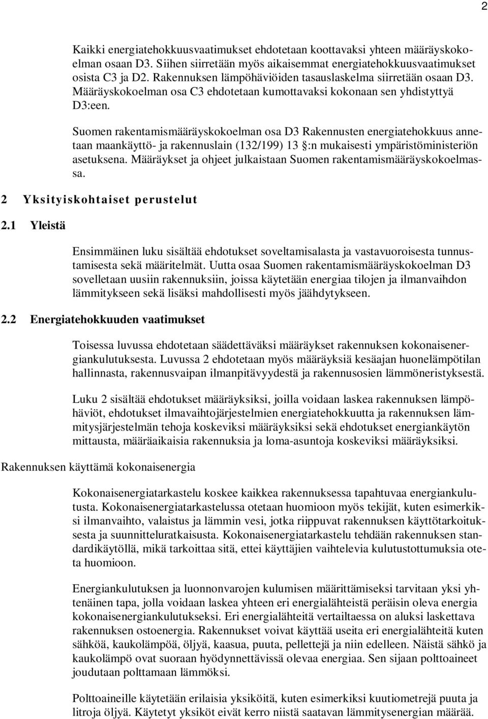 Suomen rakentamismääräyskokoelman osa D3 Rakennusten energiatehokkuus annetaan maankäyttö- ja rakennuslain (132/199) 13 :n mukaisesti ympäristöministeriön asetuksena.