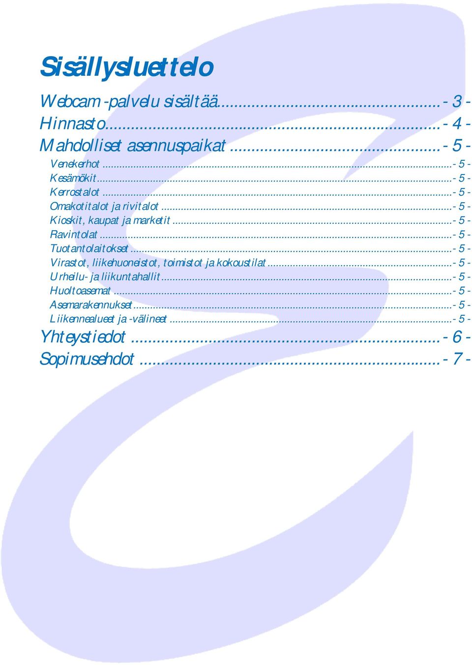 .. - 5 - Ravintolat... - 5 - Tuotantolaitokset... - 5 - Virastot, liikehuoneistot, toimistot ja kokoustilat.