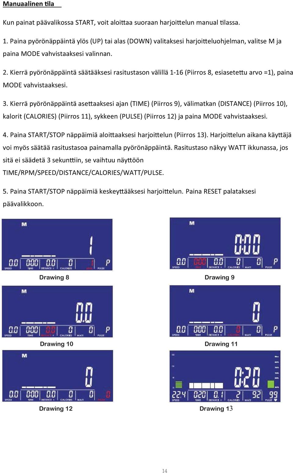 Kierrä pyörönäppäintä säätääksesi rasitustason välillä 1-16 (Piirros 8, esiasete u arvo =1), paina MODE vahvistaaksesi. 3.