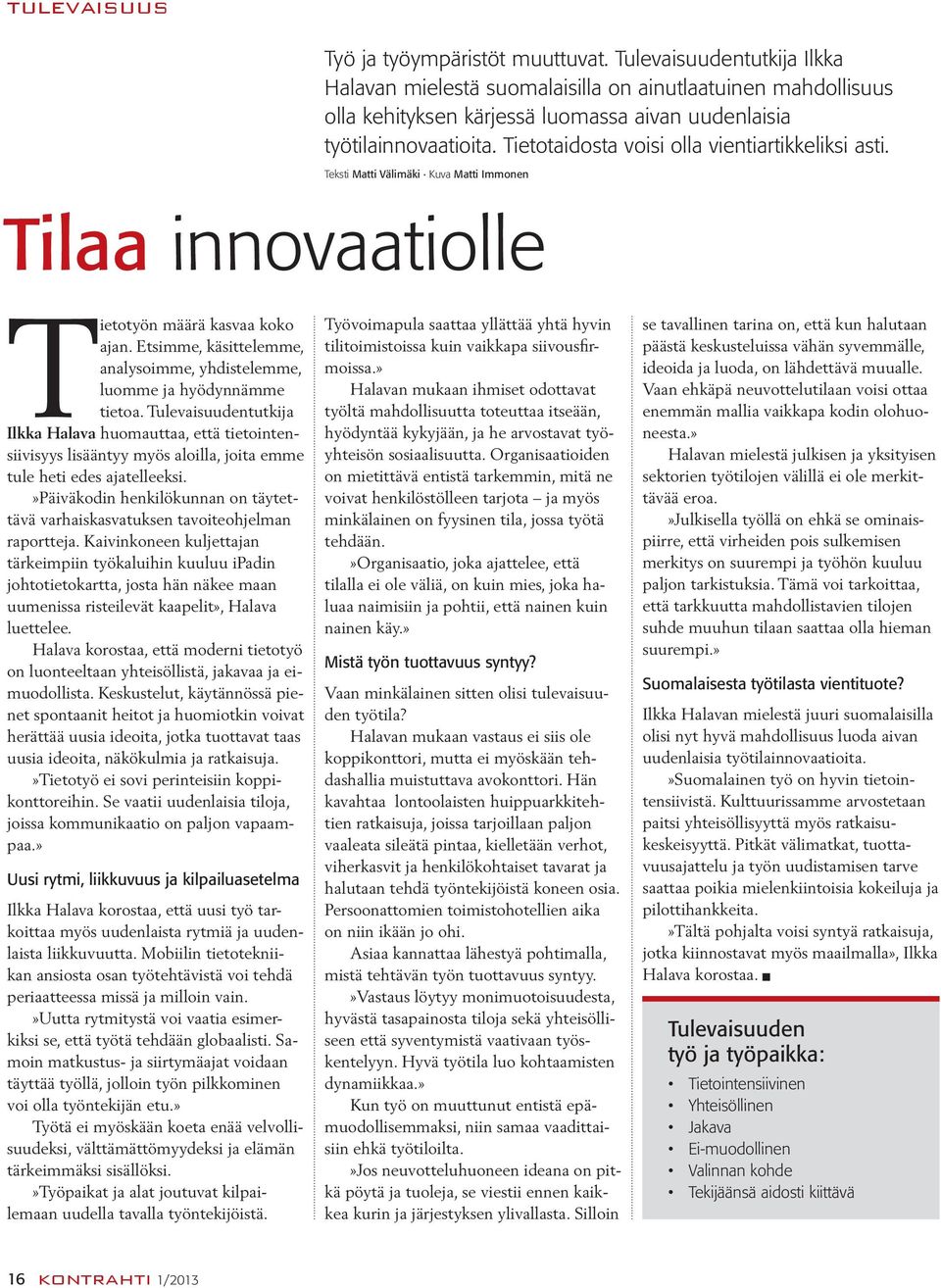 Tietotaidosta voisi olla vientiartikkeliksi asti. Teksti Matti Välimäki Kuva Matti Immonen Tilaa innovaatiolle Tietotyön määrä kasvaa koko ajan.