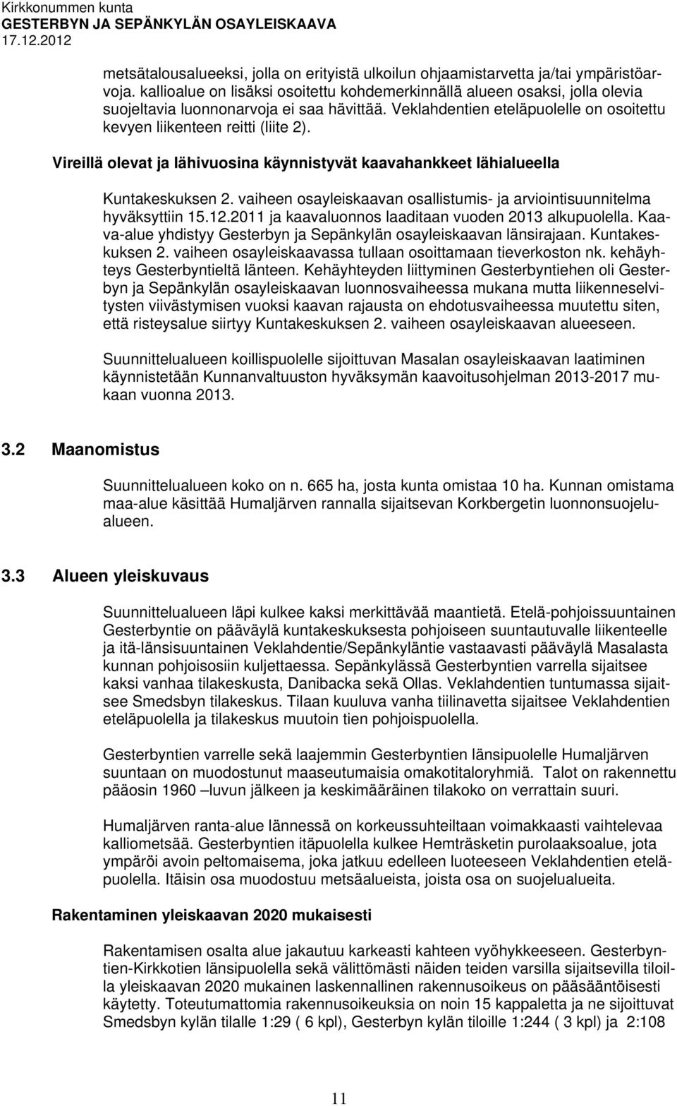 Vireillä olevat ja lähivuosina käynnistyvät kaavahankkeet lähialueella Kuntakeskuksen 2. vaiheen osayleiskaavan osallistumis- ja arviointisuunnitelma hyväksyttiin 15.12.