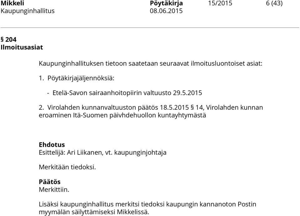 Pöytäkirjajäljennöksiä: - Etelä-Savon sairaanhoitopiirin valtuusto 29.5.