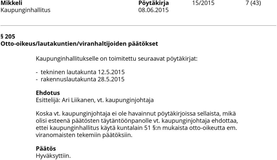 12.5.2015 - rakennuslautakunta 28.5.2015 Ehdotus Esittelijä: Ari Liikanen, vt. kaupunginjohtaja Koska vt.