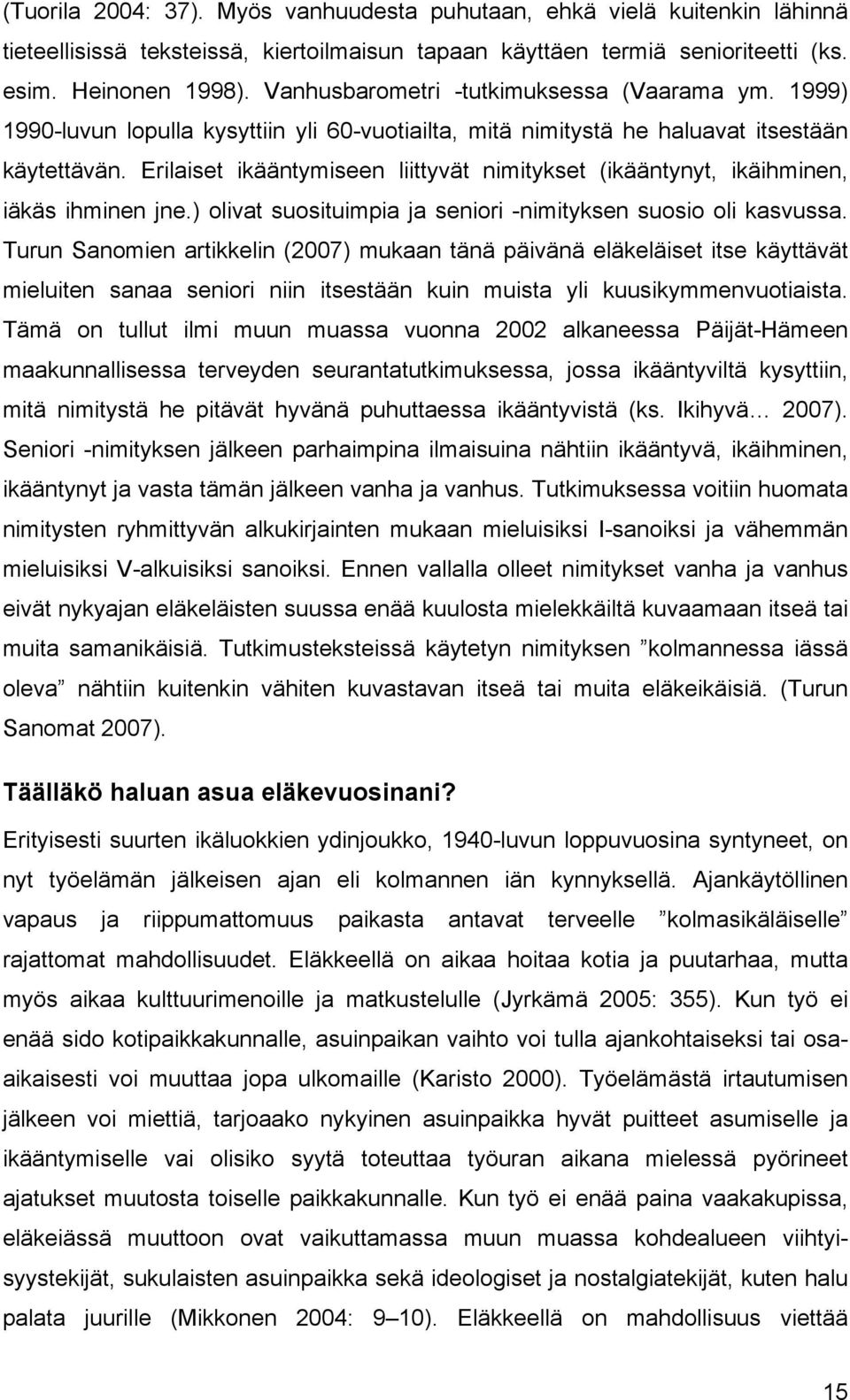 Erilaiset ikääntymiseen liittyvät nimitykset (ikääntynyt, ikäihminen, iäkäs ihminen jne.) olivat suosituimpia ja seniori -nimityksen suosio oli kasvussa.