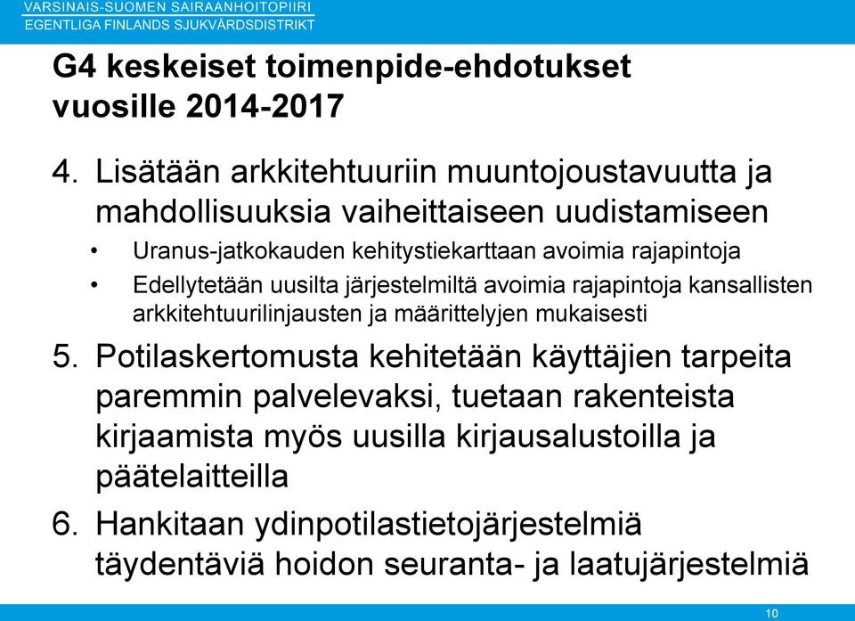 rajapintoja Edellytetään uusilta järjestelmiltä avoimia rajapintoja kansallisten arkkitehtuurilinjausten ja määrittelyjen mukaisesti 5.