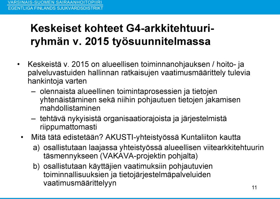 tietojen yhtenäistäminen sekä niihin pohjautuen tietojen jakamisen mahdollistaminen tehtävä nykyisistä organisaatiorajoista ja järjestelmistä riippumattomasti Mitä tätä edistetään?