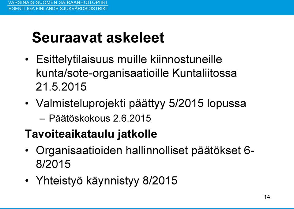 2015 Valmisteluprojekti päättyy 5/2015 lopussa Päätöskokous 2.6.