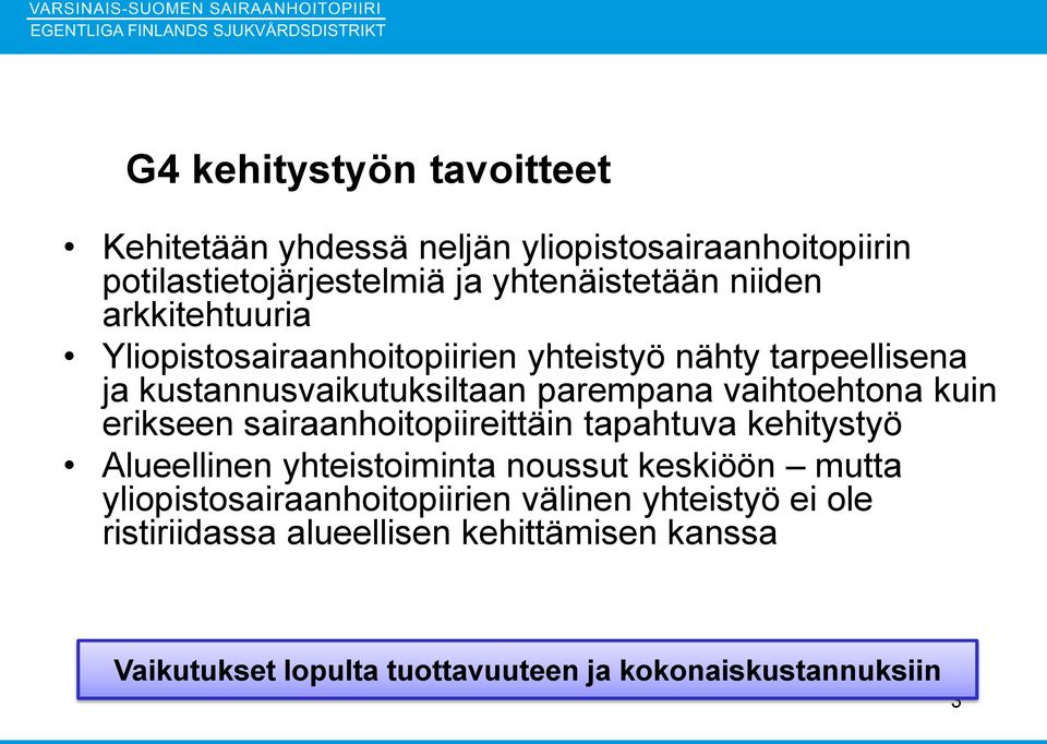 erikseen sairaanhoitopiireittäin tapahtuva kehitystyö Alueellinen yhteistoiminta noussut keskiöön mutta