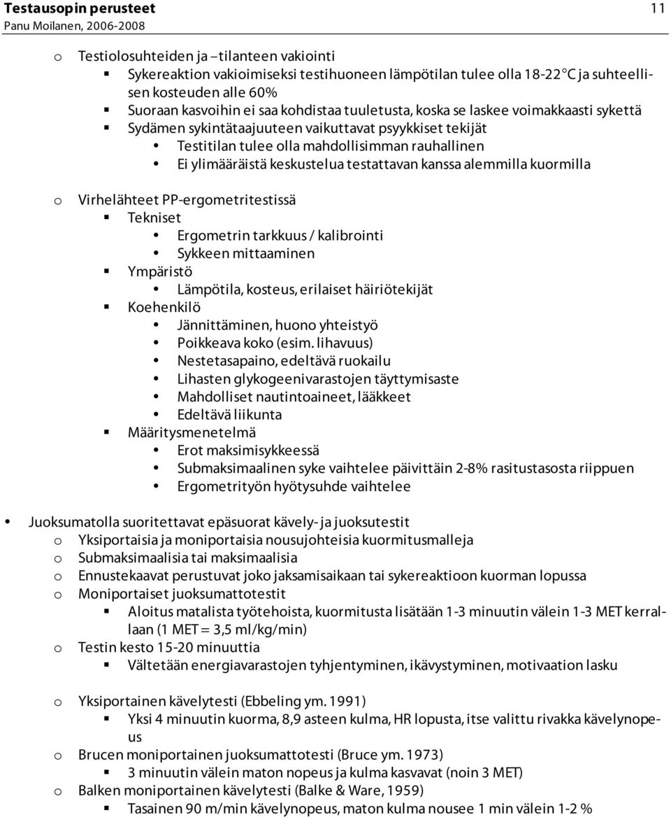 kuormilla Virhelähteet PP-ergometritestissä Tekniset Ergometrin tarkkuus / kalibrointi Sykkeen mittaaminen Ympäristö Lämpötila, kosteus, erilaiset häiriötekijät Koehenkilö Jännittäminen, huono