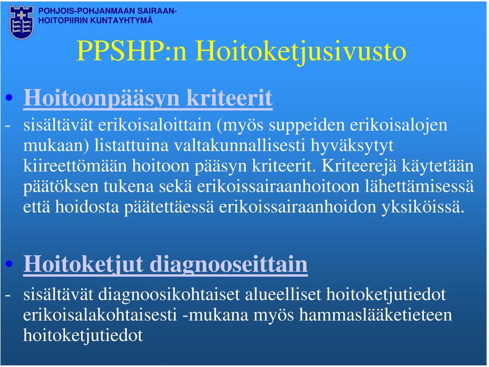 Kriteerejä käytetään päätöksen tukena sekä erikoissairaanhoitoon lähettämisessä että hoidosta päätettäessä