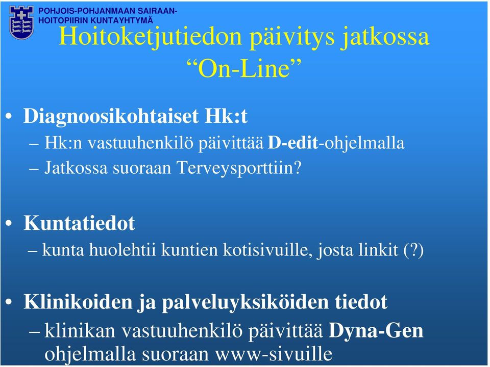 jatkossa On-Line Diagnoosikohtaiset Hk:t Hk:n vastuuhenkilö päivittää D-edit-ohjelmalla