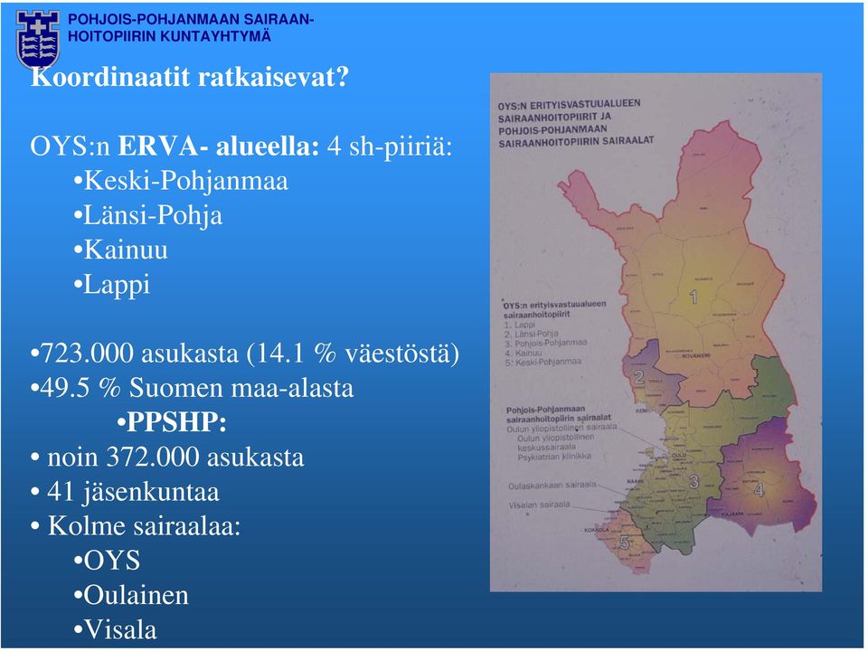 000 asukasta 41 jäsenkuntaa Kolme sairaalaa: OYS Oulainen Visala