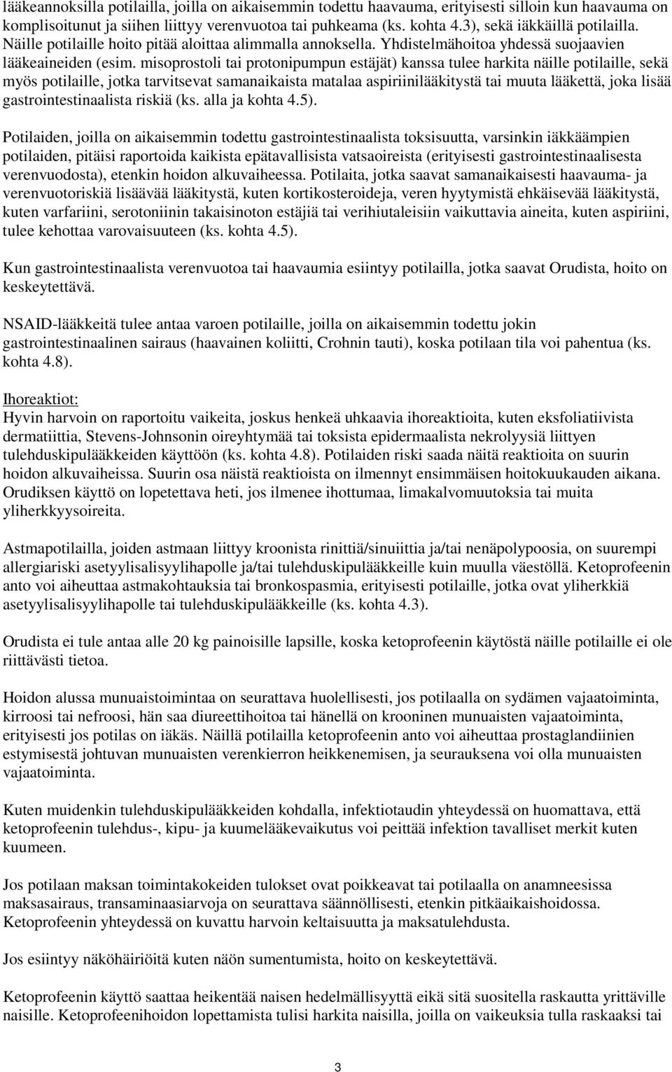 misoprostoli tai protonipumpun estäjät) kanssa tulee harkita näille potilaille, sekä myös potilaille, jotka tarvitsevat samanaikaista matalaa aspiriinilääkitystä tai muuta lääkettä, joka lisää