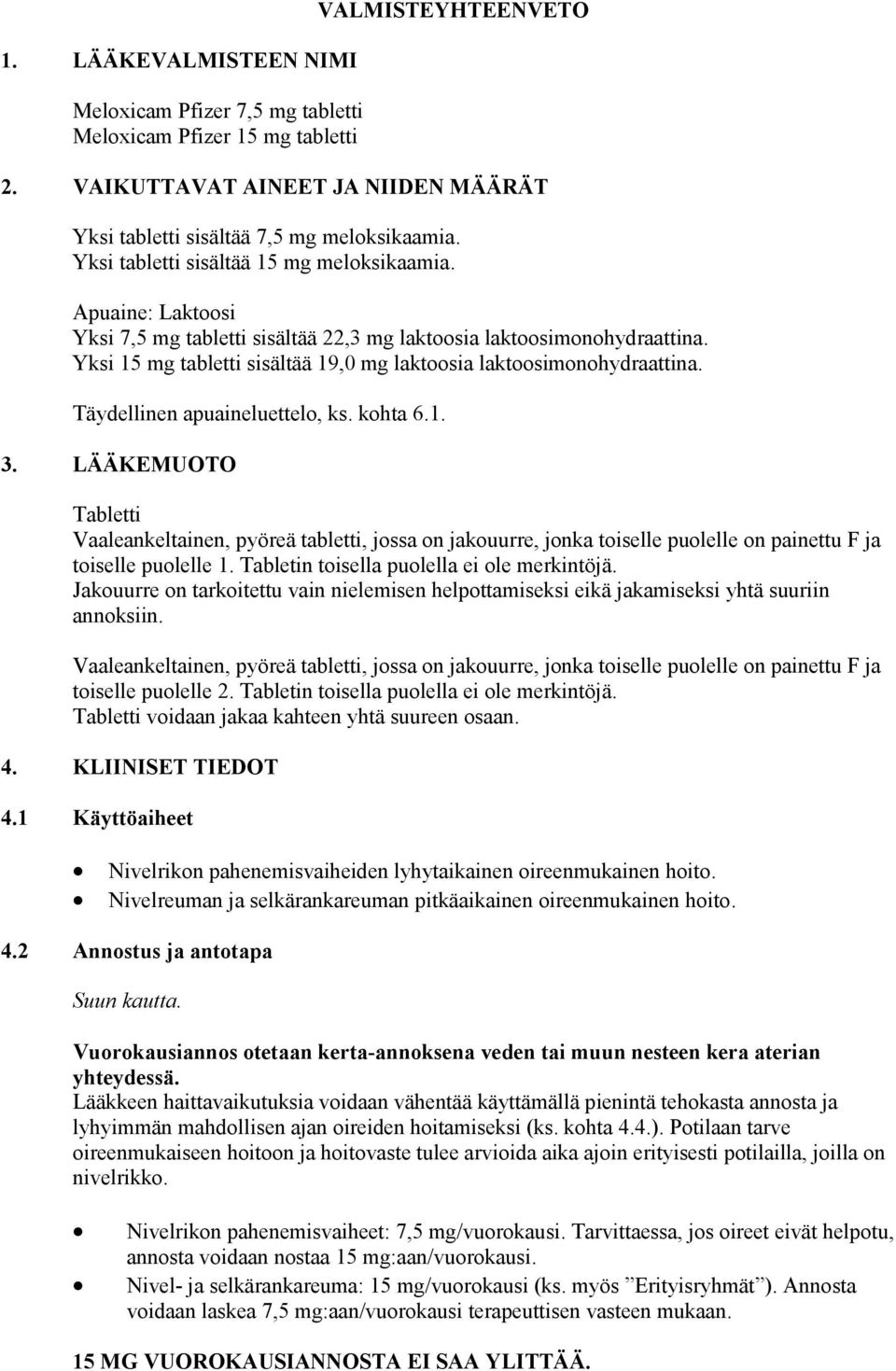 Yksi 15 mg tabletti sisältää 19,0 mg laktoosia laktoosimonohydraattina. Täydellinen apuaineluettelo, ks. kohta 6.1. 3.