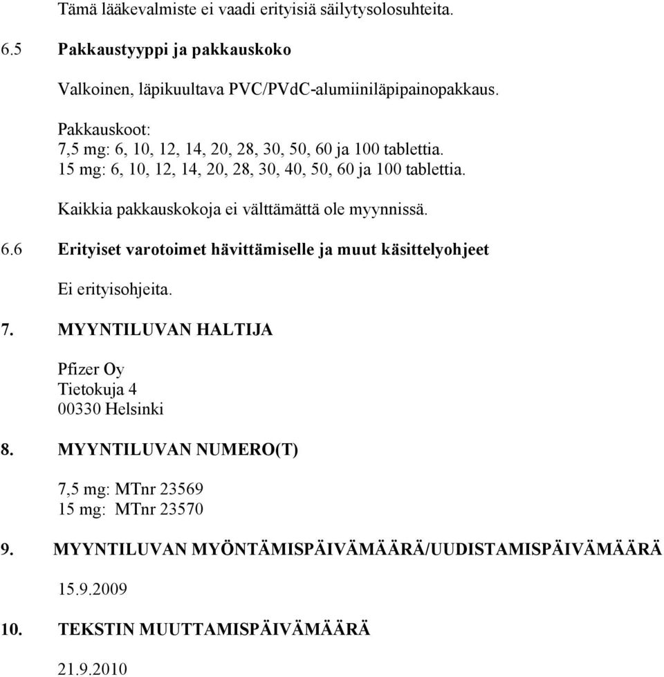 Kaikkia pakkauskokoja ei välttämättä ole myynnissä. 6.6 Erityiset varotoimet hävittämiselle ja muut käsittelyohjeet Ei erityisohjeita. 7.