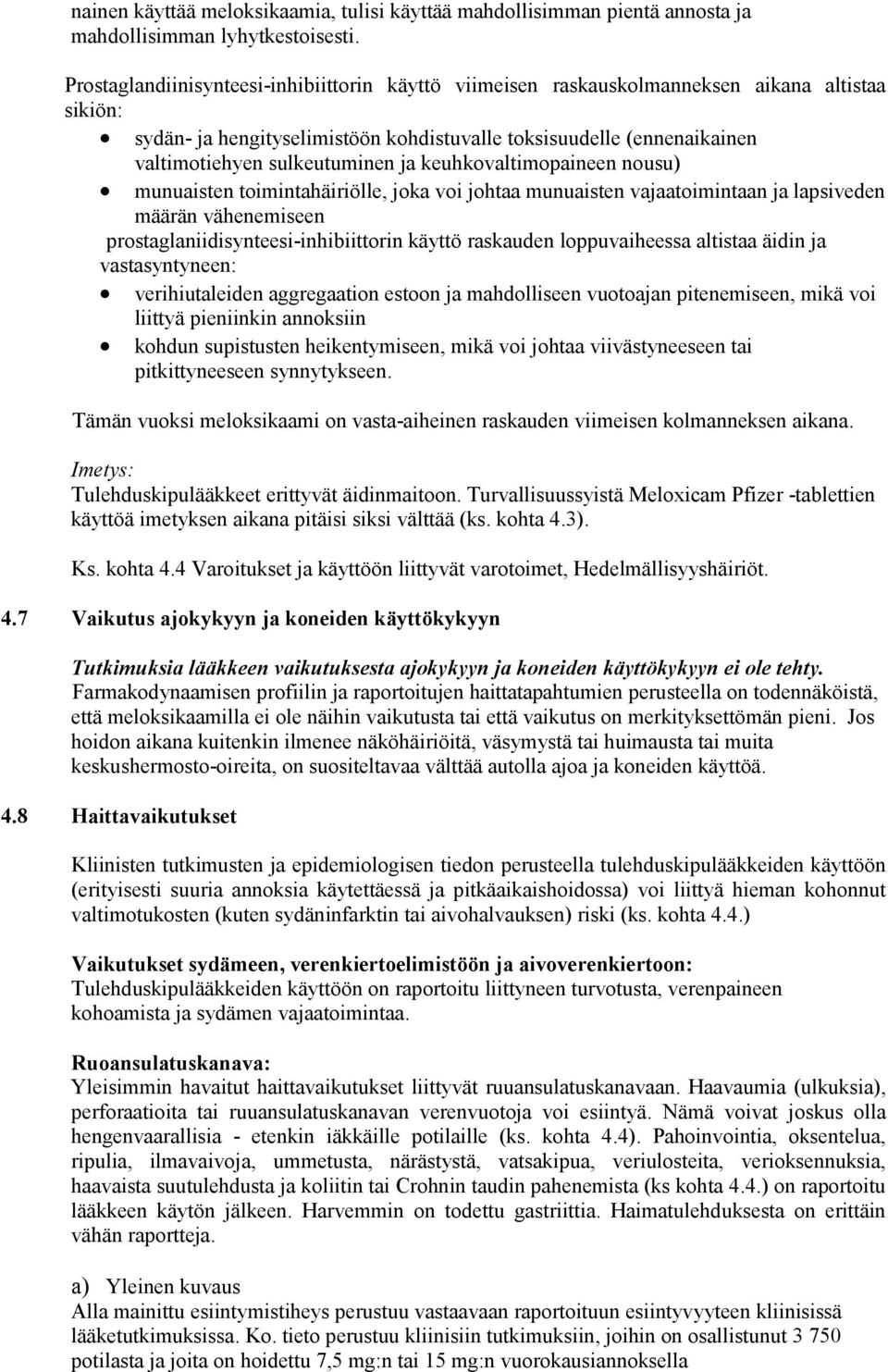 ja keuhkovaltimopaineen nousu) munuaisten toimintahäiriölle, joka voi johtaa munuaisten vajaatoimintaan ja lapsiveden määrän vähenemiseen prostaglaniidisynteesi-inhibiittorin käyttö raskauden