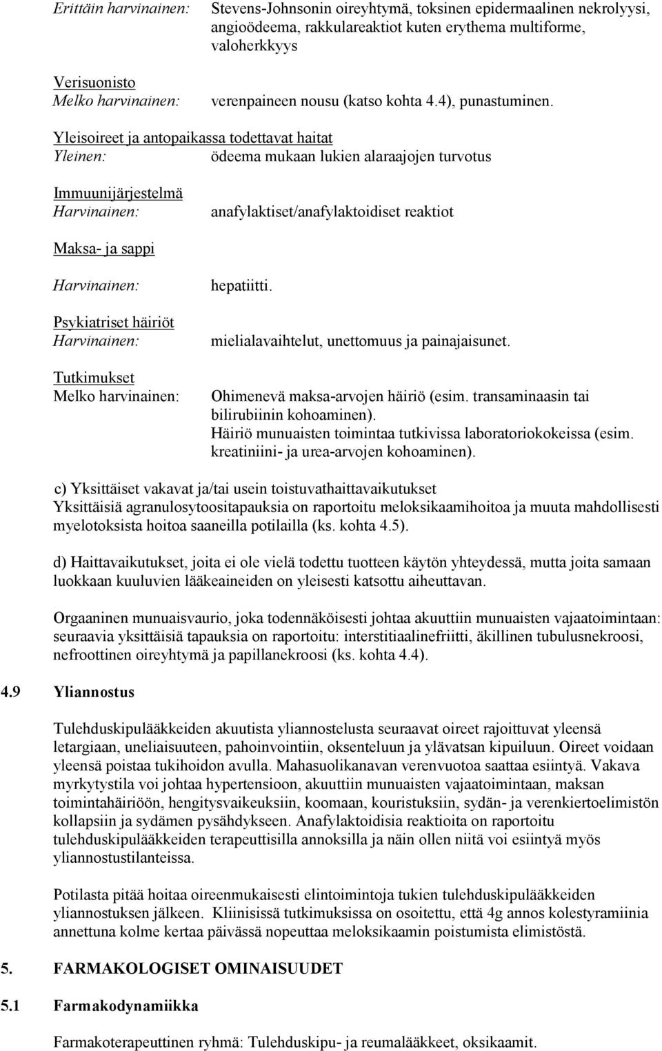 Yleisoireet ja antopaikassa todettavat haitat Yleinen: ödeema mukaan lukien alaraajojen turvotus Immuunijärjestelmä Harvinainen: anafylaktiset/anafylaktoidiset reaktiot Maksa- ja sappi Harvinainen: