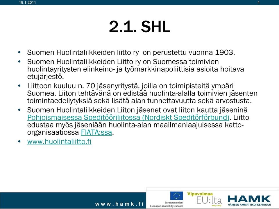 70 jäsenyritystä, joilla on toimipisteitä ympäri Suomea.