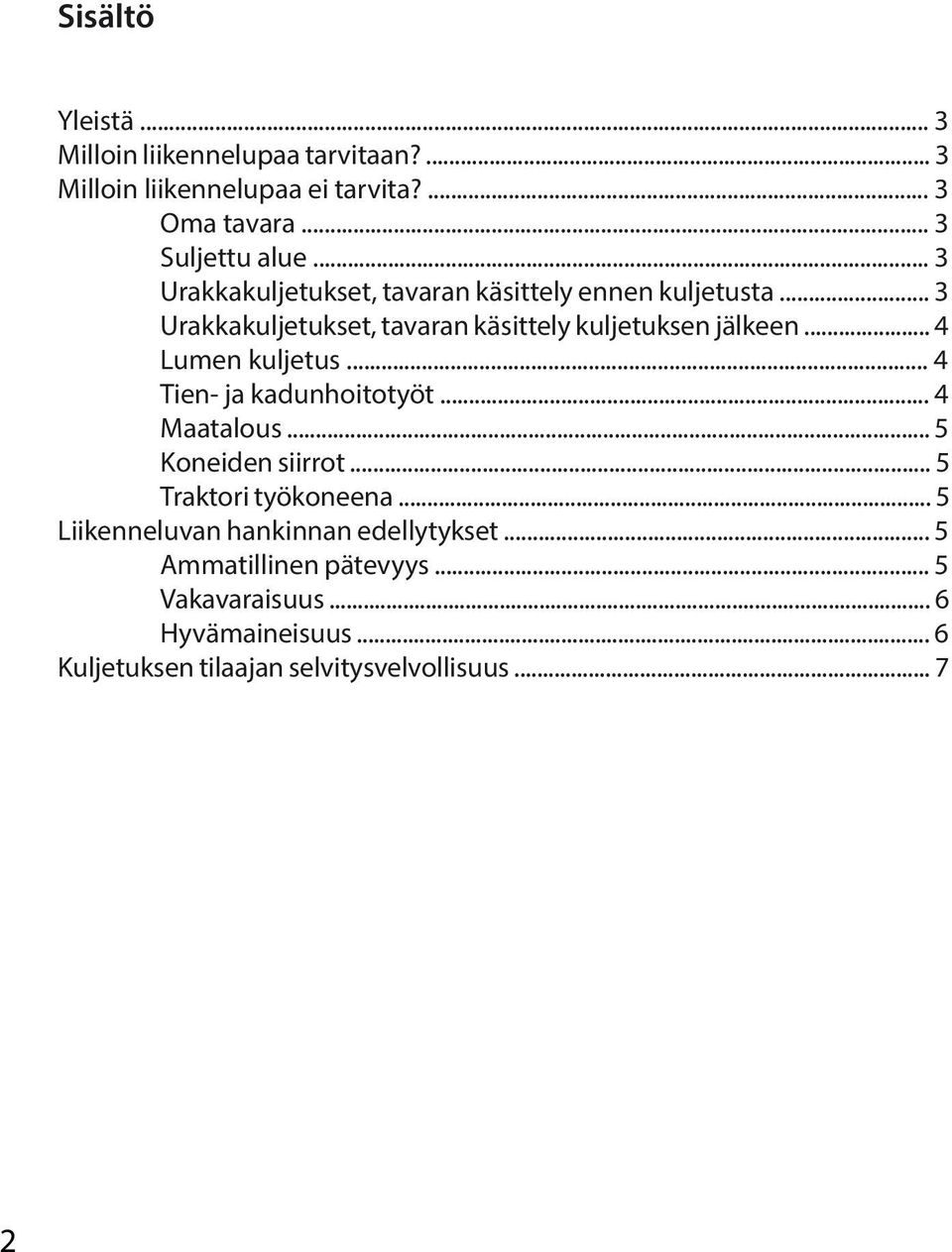 .. 4 Lumen kuljetus... 4 Tien- ja kadunhoitotyöt... 4 Maatalous... 5 Koneiden siirrot... 5 Traktori työkoneena.