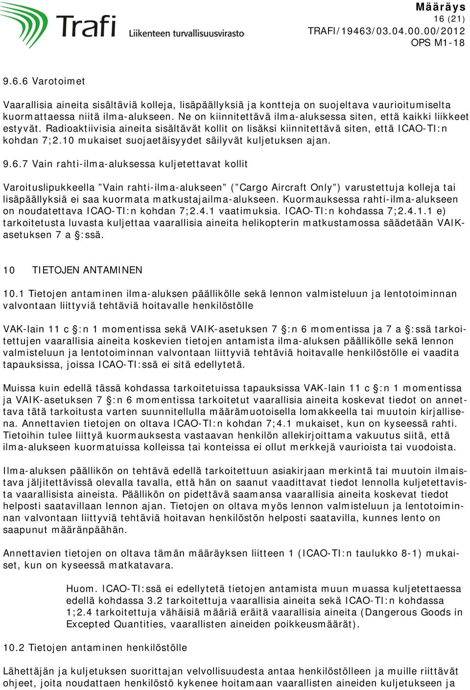 10 mukaiset suojaetäisyydet säilyvät kuljetuksen ajan. 9.6.