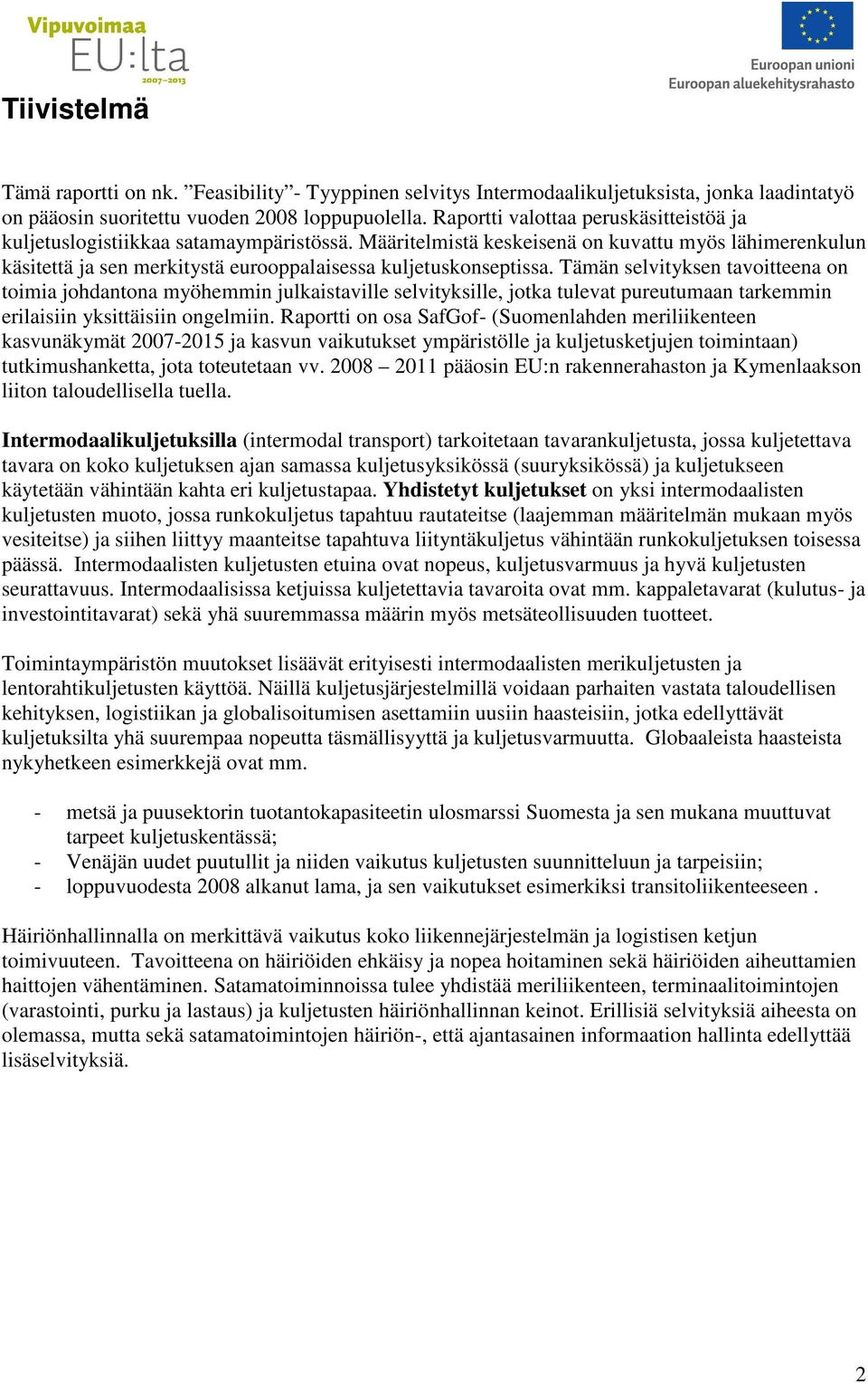 Määritelmistä keskeisenä on kuvattu myös lähimerenkulun käsitettä ja sen merkitystä eurooppalaisessa kuljetuskonseptissa.