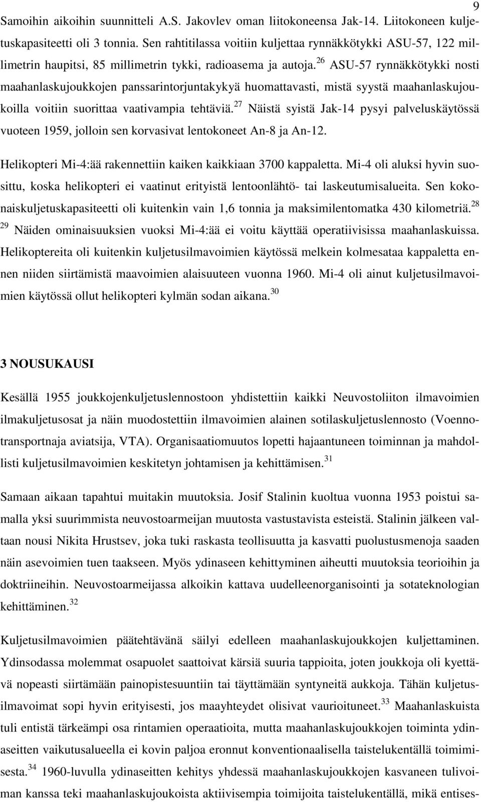 26 ASU-57 rynnäkkötykki nosti maahanlaskujoukkojen panssarintorjuntakykyä huomattavasti, mistä syystä maahanlaskujoukoilla voitiin suorittaa vaativampia tehtäviä.