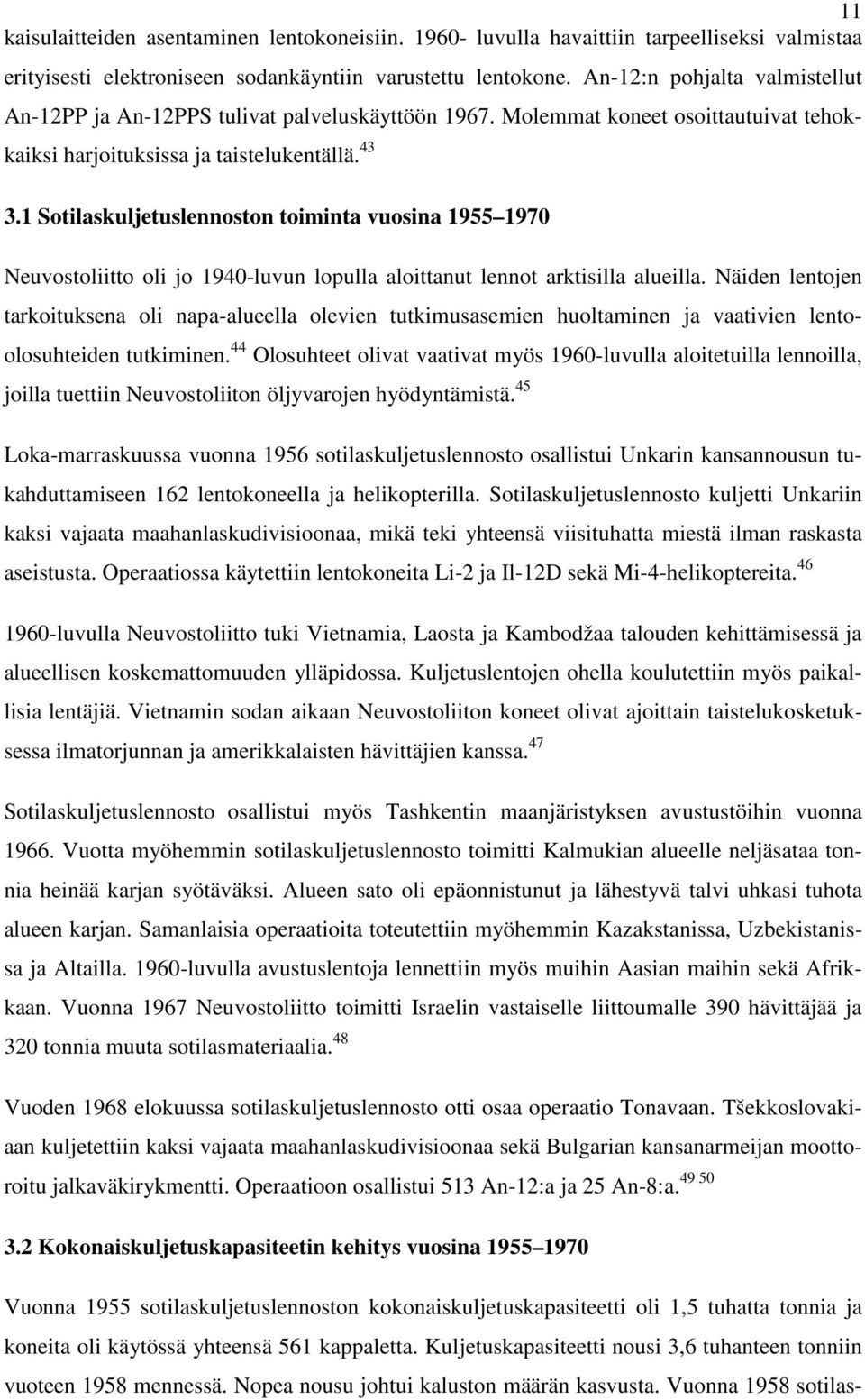 1 Sotilaskuljetuslennoston toiminta vuosina 1955 1970 Neuvostoliitto oli jo 1940-luvun lopulla aloittanut lennot arktisilla alueilla.