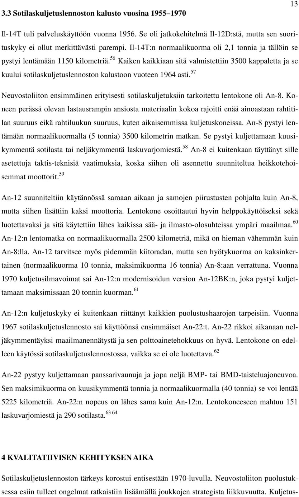 56 Kaiken kaikkiaan sitä valmistettiin 3500 kappaletta ja se kuului sotilaskuljetuslennoston kalustoon vuoteen 1964 asti.