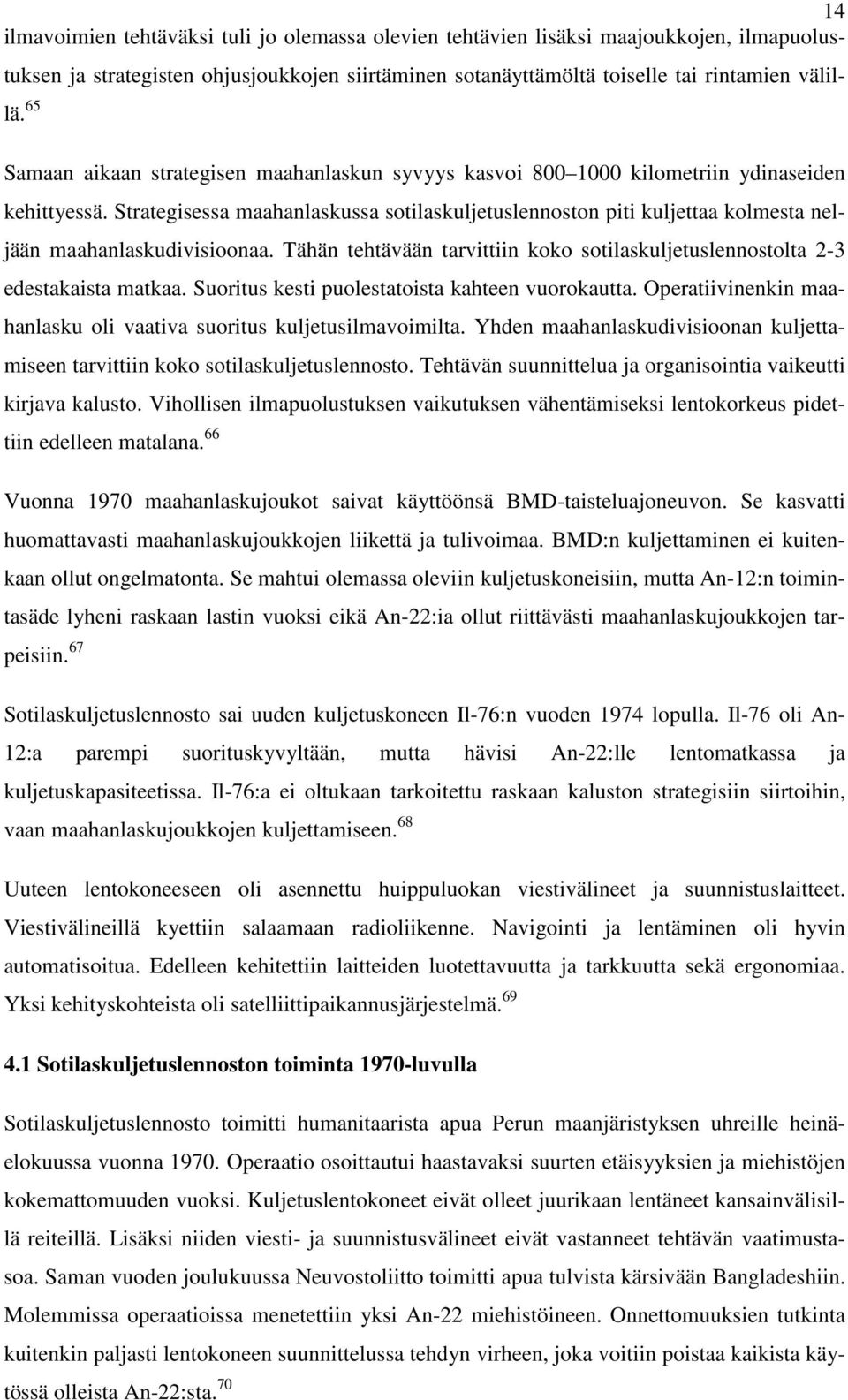 Strategisessa maahanlaskussa sotilaskuljetuslennoston piti kuljettaa kolmesta neljään maahanlaskudivisioonaa. Tähän tehtävään tarvittiin koko sotilaskuljetuslennostolta 2-3 edestakaista matkaa.