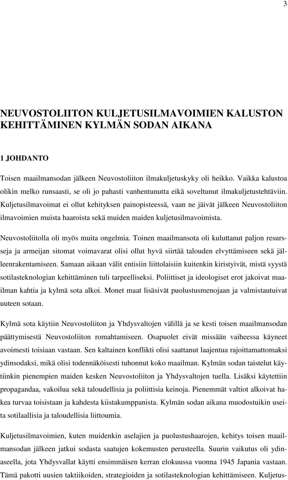 Kuljetusilmavoimat ei ollut kehityksen painopisteessä, vaan ne jäivät jälkeen Neuvostoliiton ilmavoimien muista haaroista sekä muiden maiden kuljetusilmavoimista.