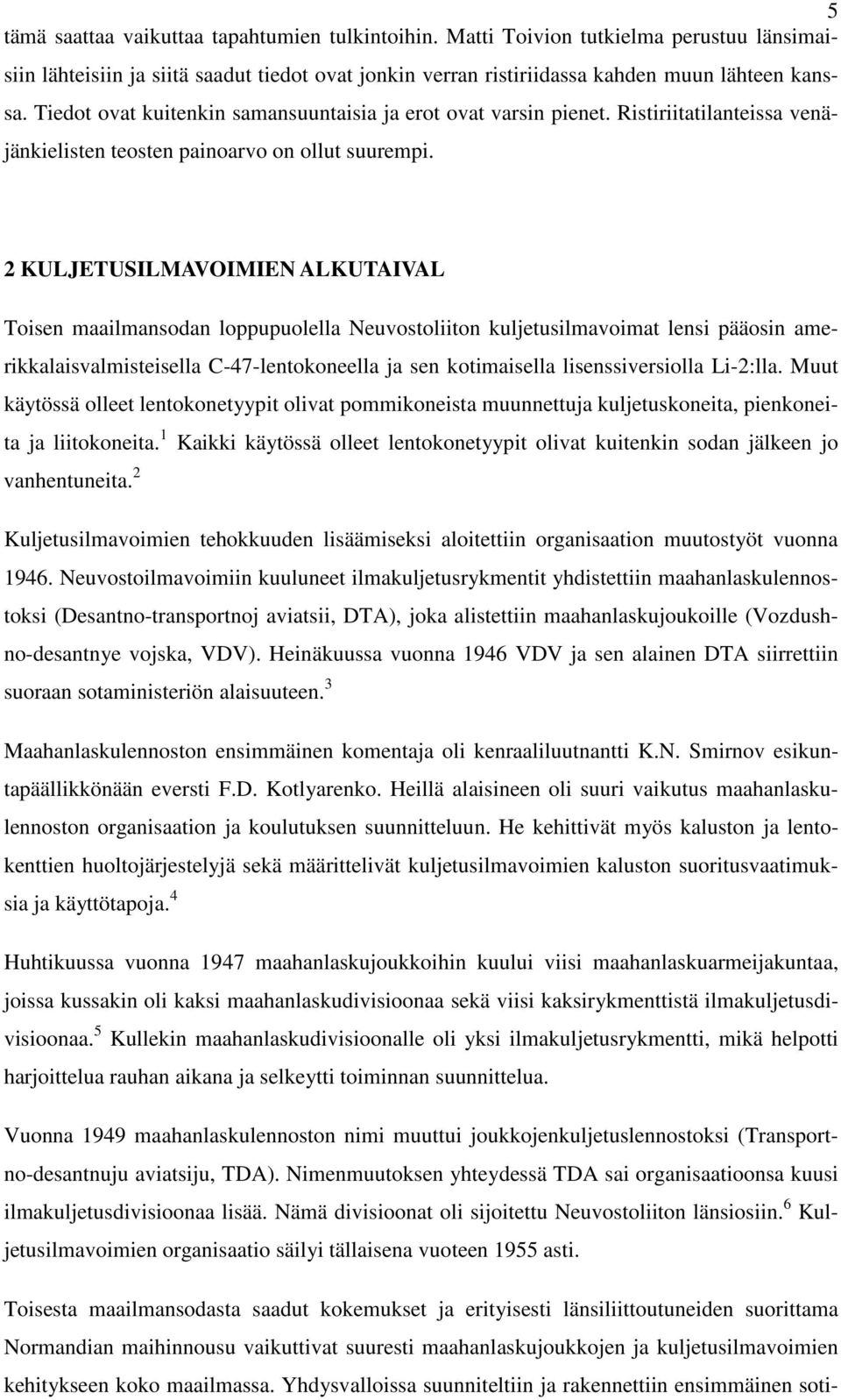 2 KULJETUSILMAVOIMIEN ALKUTAIVAL Toisen maailmansodan loppupuolella Neuvostoliiton kuljetusilmavoimat lensi pääosin amerikkalaisvalmisteisella C-47-lentokoneella ja sen kotimaisella lisenssiversiolla