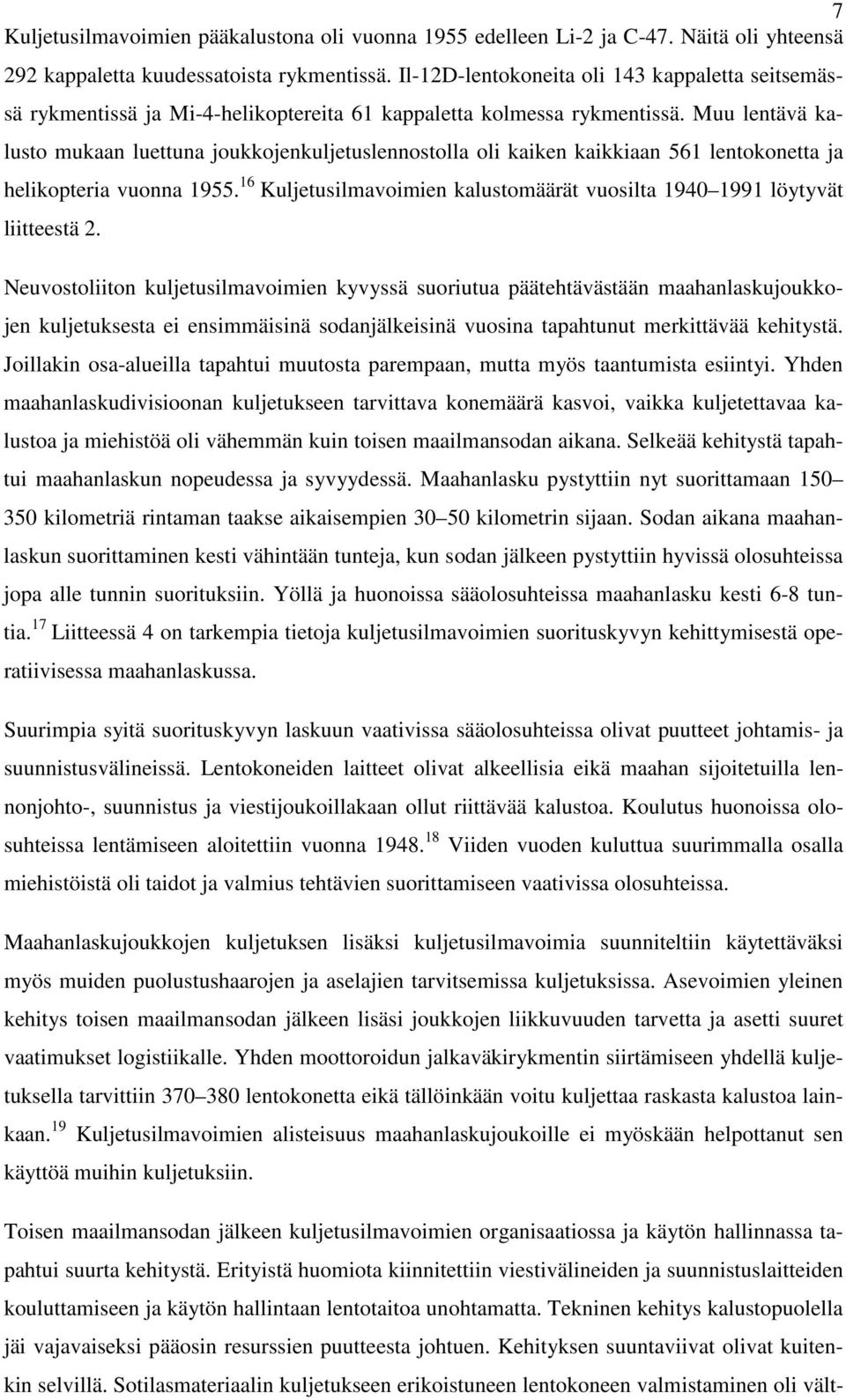 Muu lentävä kalusto mukaan luettuna joukkojenkuljetuslennostolla oli kaiken kaikkiaan 561 lentokonetta ja helikopteria vuonna 1955.