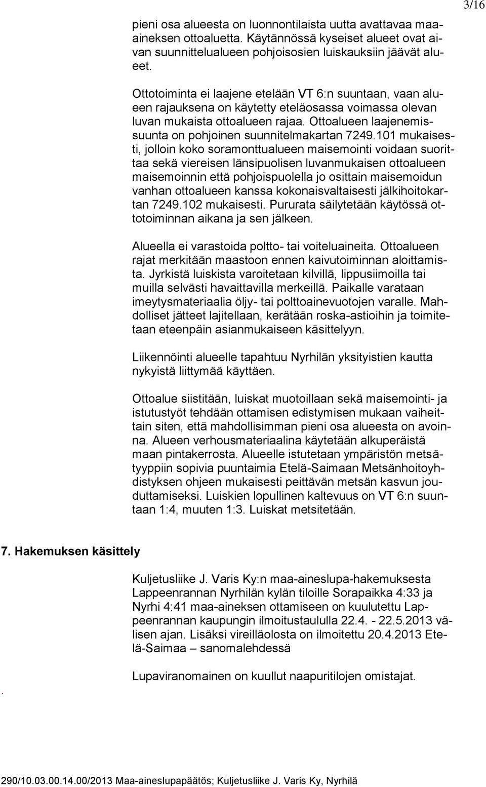 Ottoalueen laajenemissuunta on pohjoinen suunnitelmakartan 7249.