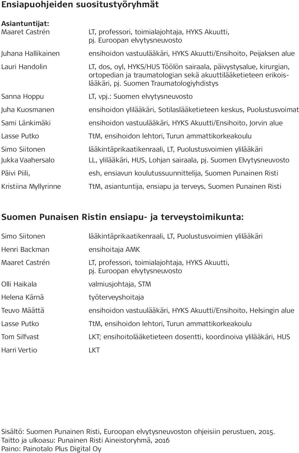 Euroopan elvytysneuvosto ensihoidon vastuulääkäri, HYKS Akuutti/Ensihoito, Peijaksen alue LT, dos, oyl, HYKS/HUS Töölön sairaala, päivystysalue, kirurgian, ortopedian ja traumatologian sekä