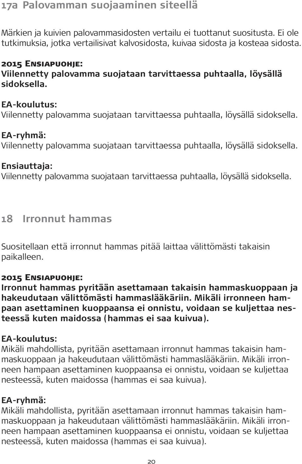 18 Irronnut hammas Suositellaan että irronnut hammas pitää laittaa välittömästi takaisin paikalleen.