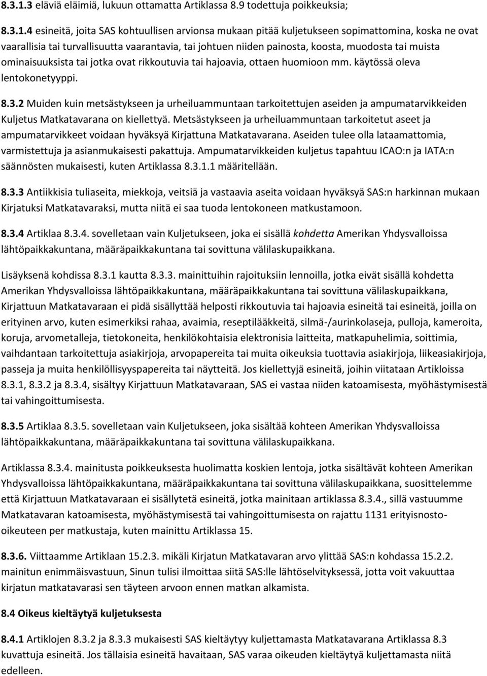 9 todettuja poikkeuksia; 4 esineitä, joita SAS kohtuullisen arvionsa mukaan pitää kuljetukseen sopimattomina, koska ne ovat vaarallisia tai turvallisuutta vaarantavia, tai johtuen niiden painosta,