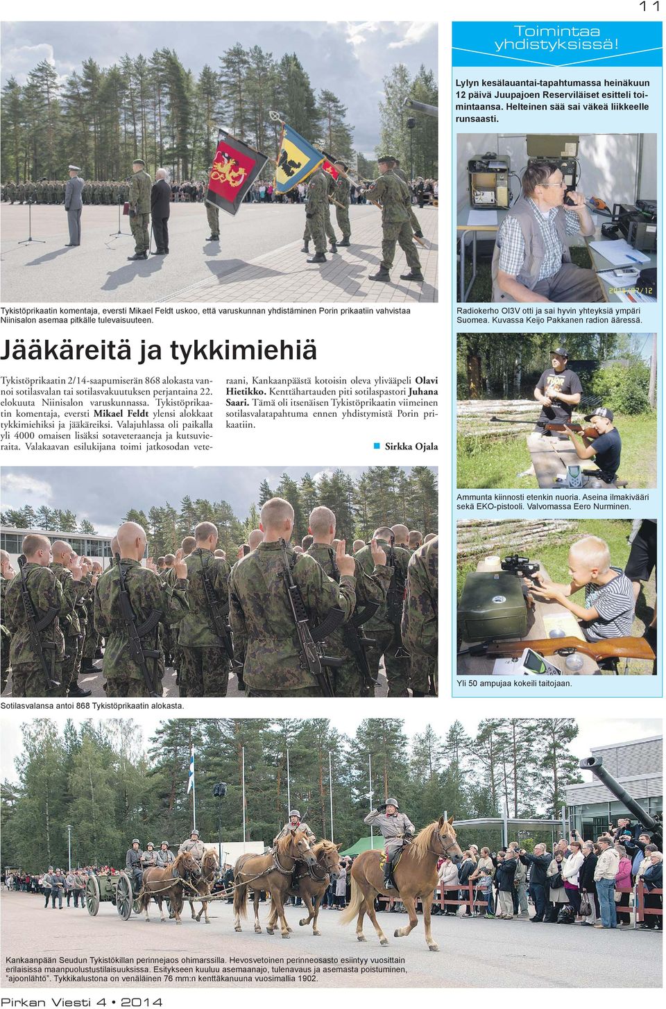 Jääkäreitä ja tykkimiehiä Tykistöprikaatin 2/14-saapumiserän 868 alokasta vannoi sotilasvalan tai sotilasvakuutuksen perjantaina 22. elokuuta Niinisalon varuskunnassa.