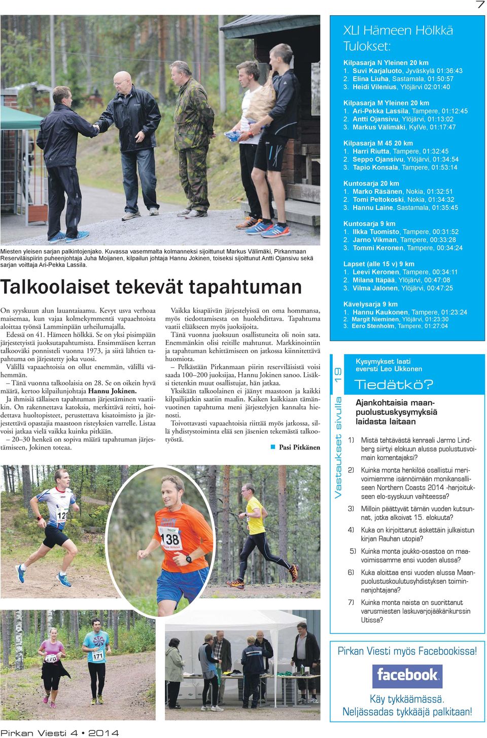 Seppo Ojansivu, Ylöjärvi, 01:34:54 3. Tapio Konsala, Tampere, 01:53:14 Kuntosarja 20 km 1. Marko Räsänen, Nokia, 01:32:51 2. Tomi Peltokoski, Nokia, 01:34:32 3.