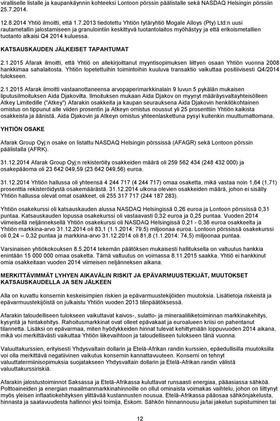 2013 tiedotettu Yhtiön tytäryhtiö Mogale Alloys (Pty) Ltd:n uusi rautametallin jalostamiseen ja granulointiin keskittyvä tuotantolaitos myöhästyy ja että erikoismetallien tuotanto alkaisi Q4 2014