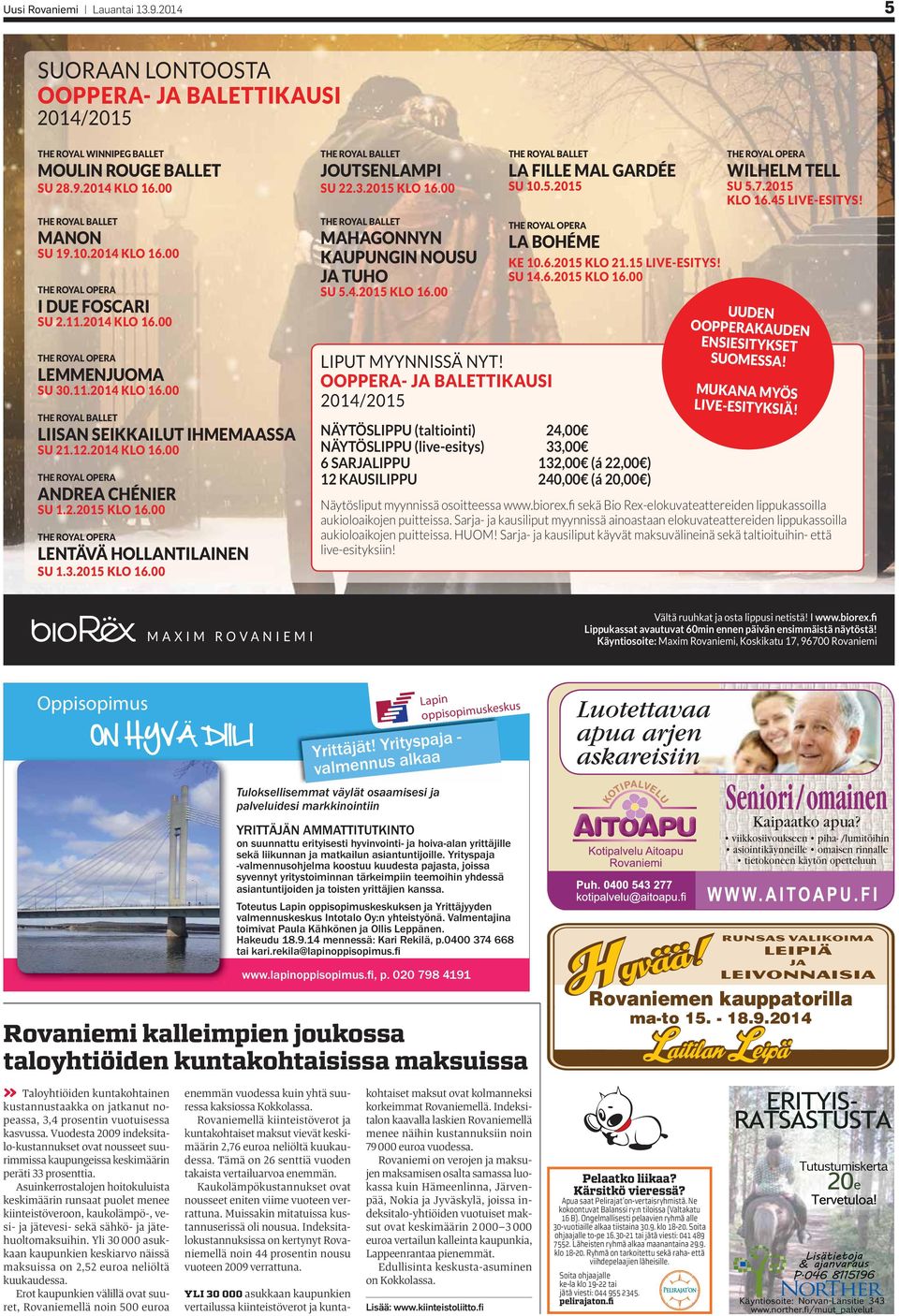 2.2015 KLO 16.00 THE ROYAL OPERA LENTÄVÄ HOLLANTILAINEN SU 1.3.2015 KLO 16.00 THE ROYAL BALLET JOUTSENLAMPI SU 22.3.2015 KLO 16.00 THE ROYAL BALLET MAHAGONNYN KAUPUNGIN NOUSU JA TUHO SU 5.4.