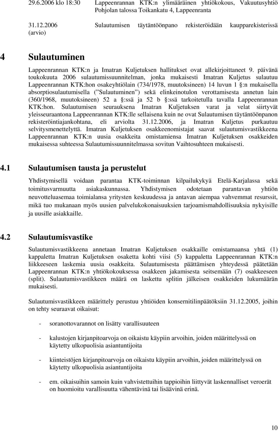 päivänä toukokuuta 2006 sulautumissuunnitelman, jonka mukaisesti Imatran Kuljetus sulautuu Lappeenrannan KTK:hon osakeyhtiölain (734/1978, muutoksineen) 14 luvun 1 :n mukaisella