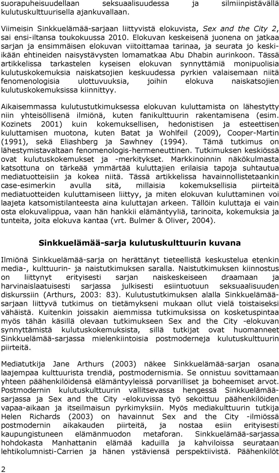 Elokuvan keskeisenä juonena on jatkaa sarjan ja ensimmäisen elokuvan viitoittamaa tarinaa, ja seurata jo keskiikään ehtineiden naisystävysten lomamatkaa Abu Dhabin aurinkoon.